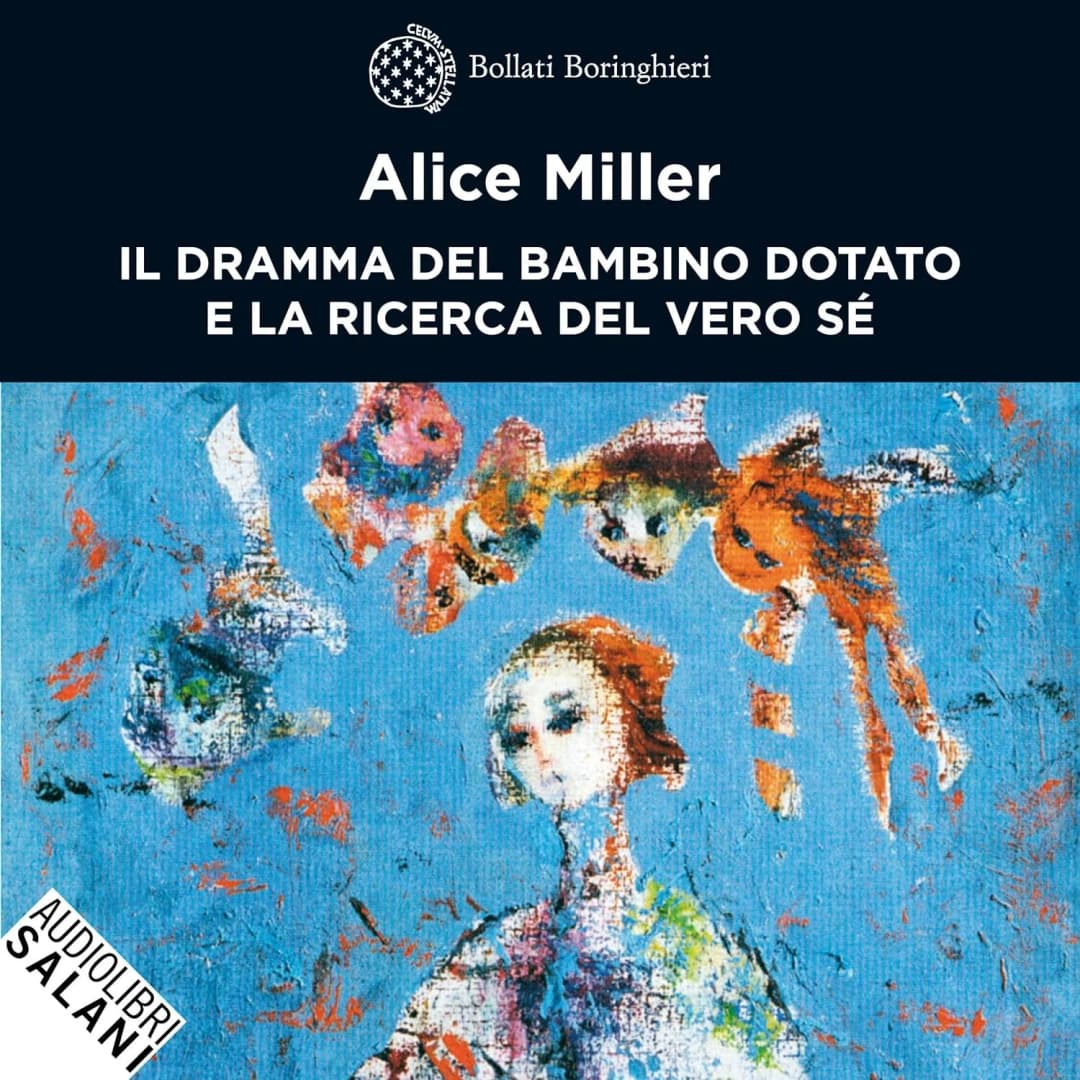 Il dramma del bambino dotato e la ricerca del vero sé: Riscrittura e continuazione Audiolibro di Alice Miller